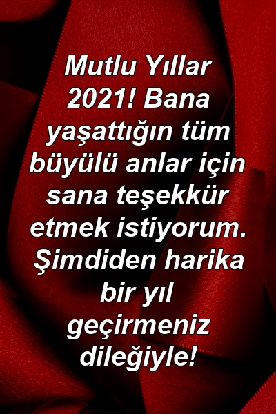 Mutlu Yıllar 2021! Bana yaşattığın tüm büyülü anlar için sana teşekkür etmek istiyorum. Şimdiden harika bir yıl geçirmeniz dileğiyle!