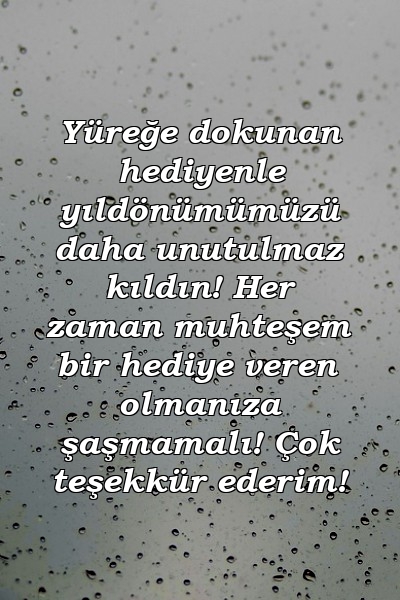 Yüreğe dokunan hediyenle yıldönümümüzü daha unutulmaz kıldın! Her zaman muhteşem bir hediye veren olmanıza şaşmamalı! Çok teşekkür ederim!