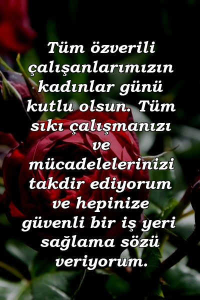 Tüm özverili çalışanlarımızın kadınlar günü kutlu olsun. Tüm sıkı çalışmanızı ve mücadelelerinizi takdir ediyorum ve hepinize güvenli bir iş yeri sağlama sözü veriyorum.