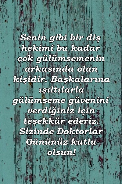 Senin gibi bir diş hekimi bu kadar çok gülümsemenin arkasında olan kişidir. Başkalarına ışıltılarla gülümseme güvenini verdiğiniz için teşekkür ederiz. Sizinde Doktorlar Gününüz kutlu olsun!