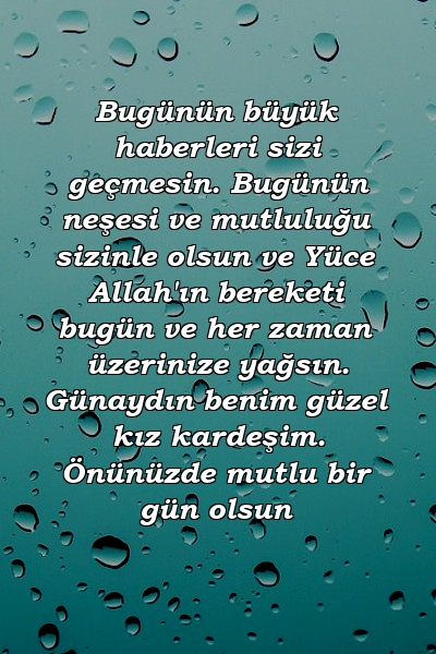 Bugünün büyük haberleri sizi geçmesin. Bugünün neşesi ve mutluluğu sizinle olsun ve Yüce Allah